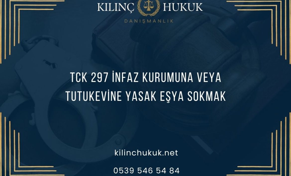 TCK 297 İnfaz Kurumuna veya Tutukevine Yasak Eşya Sokmak
