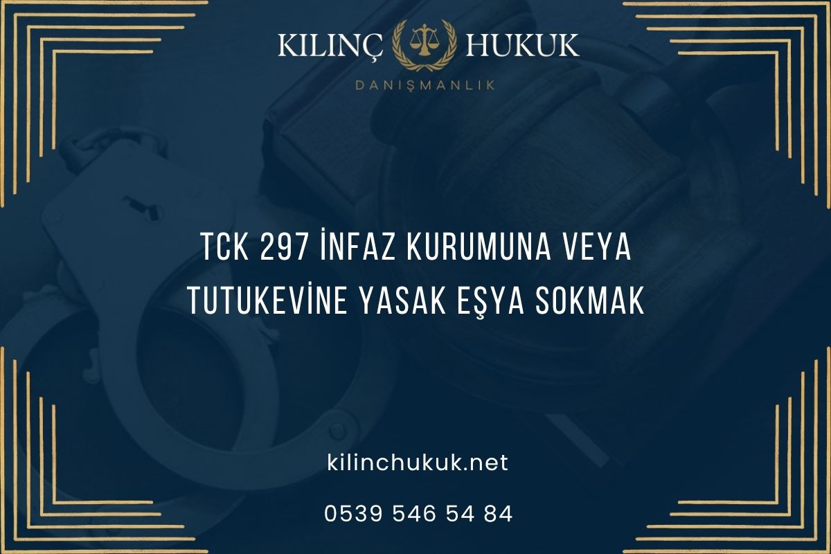 TCK 297 İnfaz Kurumuna veya Tutukevine Yasak Eşya Sokmak