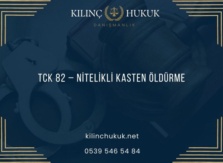 TCK 82 – Nitelikli Kasten Öldürme