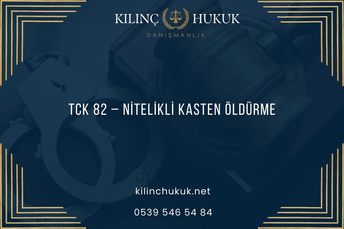 TCK 82 – Nitelikli Kasten Öldürme