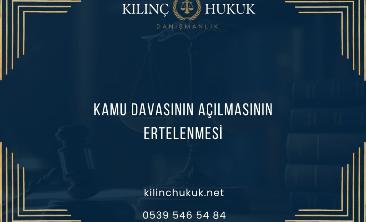 Kamu Davasının Açılmasının Ertelenmesi