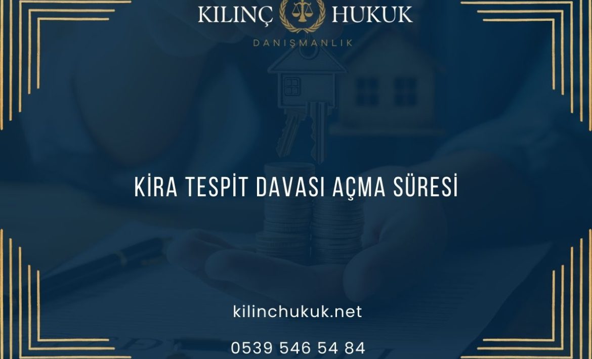 Kira Tespit Davası Açma Süresi