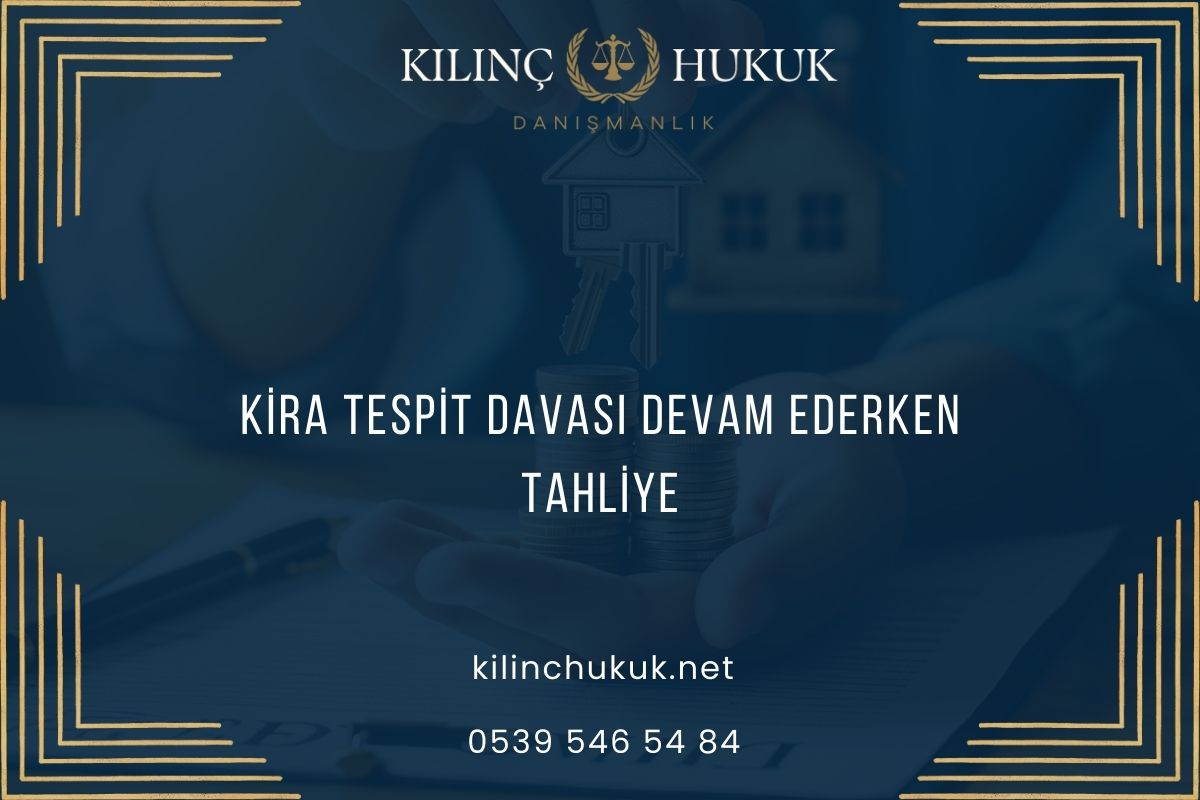 Kira Tespit Davası Devam Ederken Tahliye