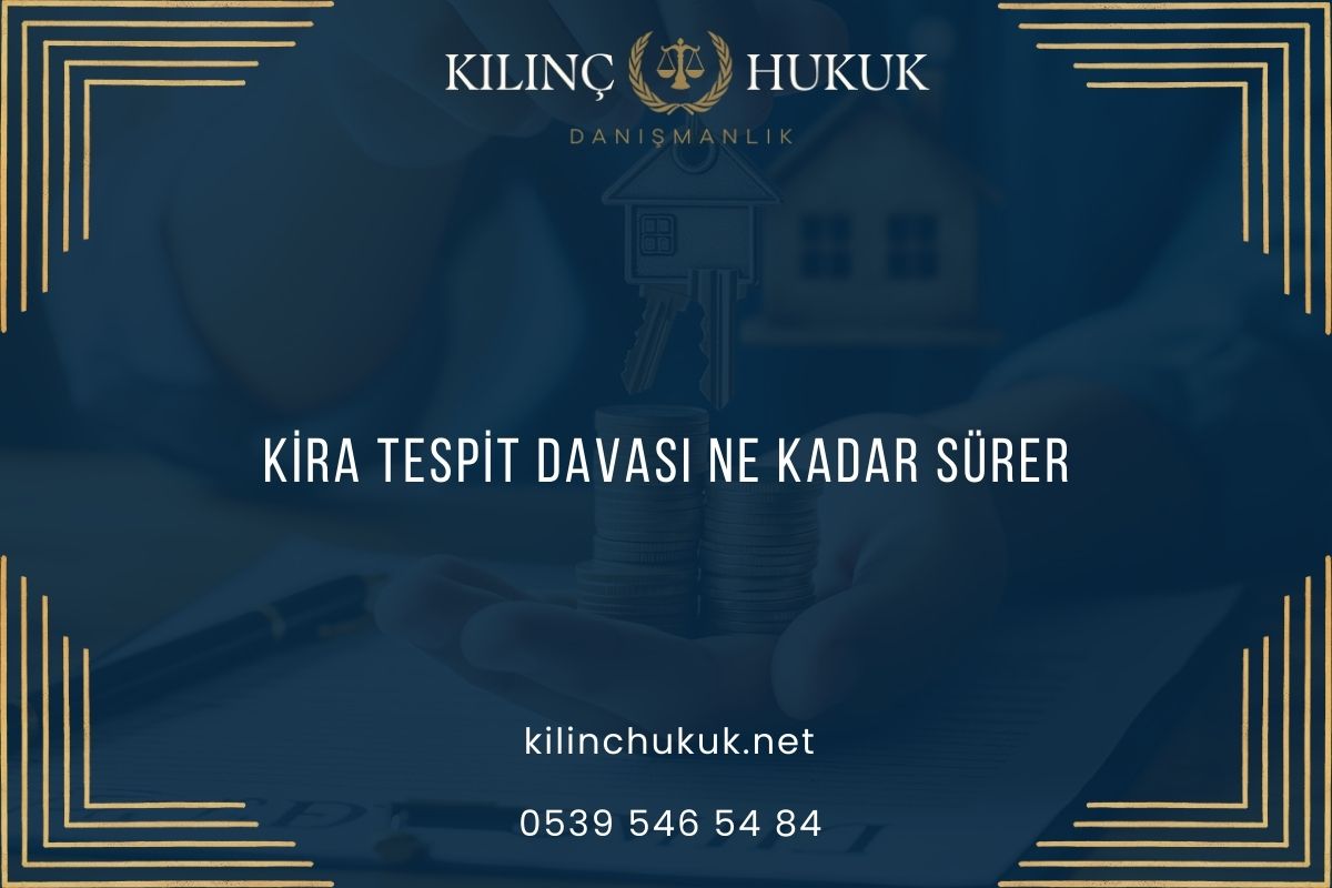 Kira Tespit Davası Ne Kadar Sürer