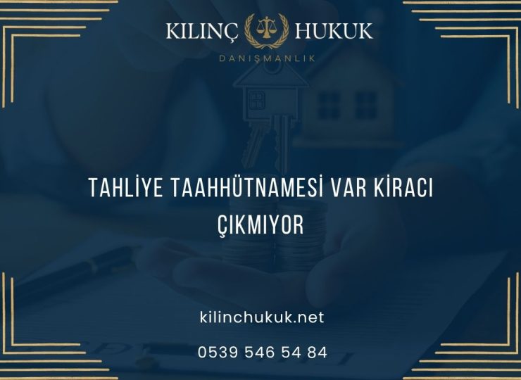 Tahliye Taahhütnamesi Var Kiracı Çıkmıyor