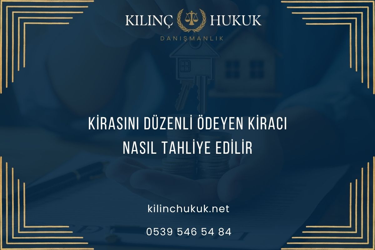 Kirasını Düzenli Ödeyen Kiracı Nasıl Tahliye Edilir