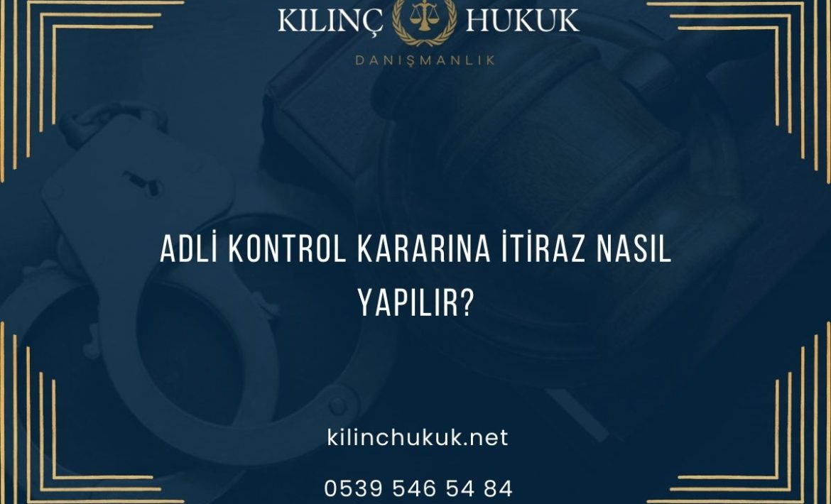 Adli Kontrol Kararına İtiraz Nasıl Yapılır?