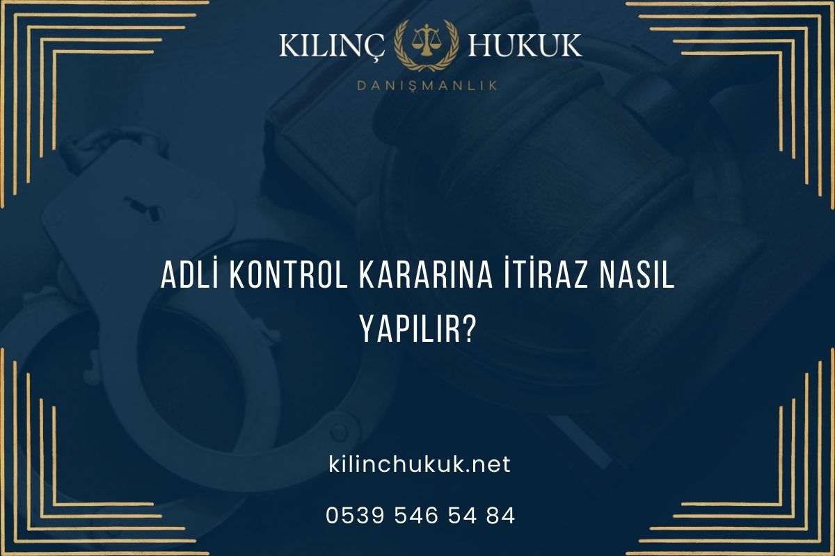 Adli Kontrol Kararına İtiraz Nasıl Yapılır?