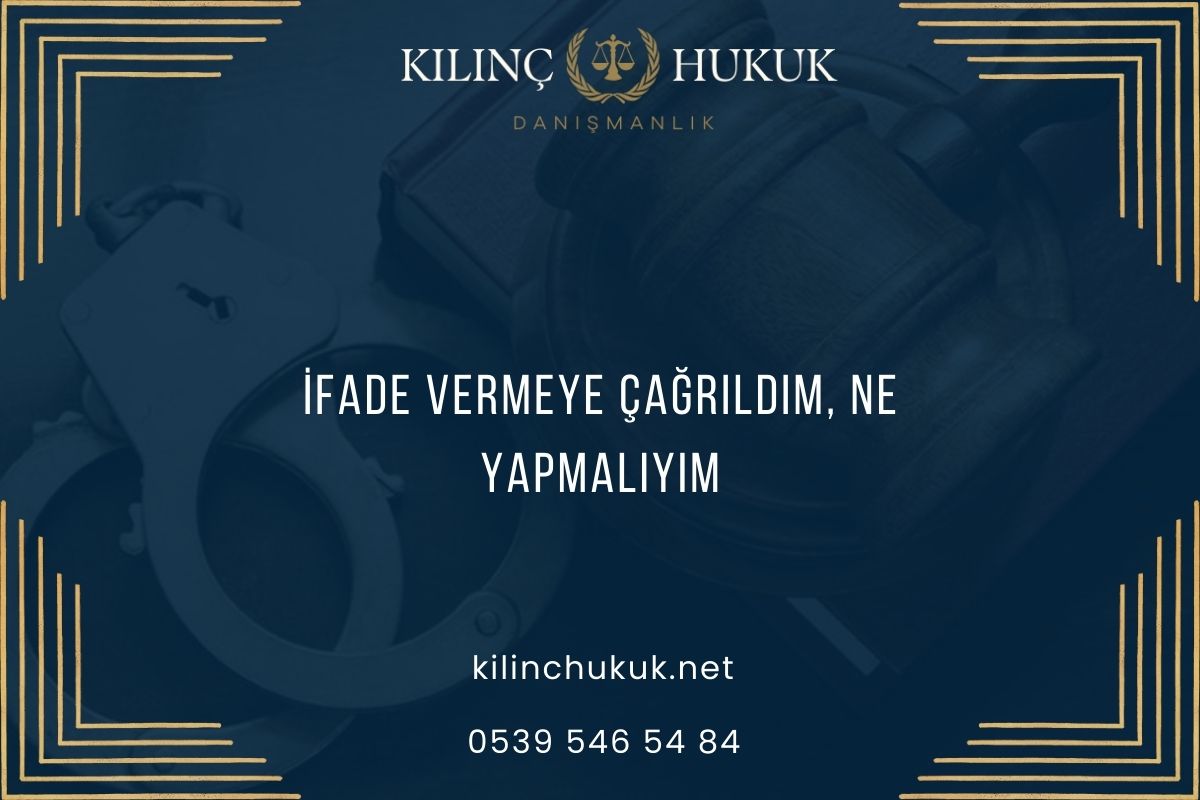 İfade Vermeye Çağrıldım, Ne Yapmalıyım