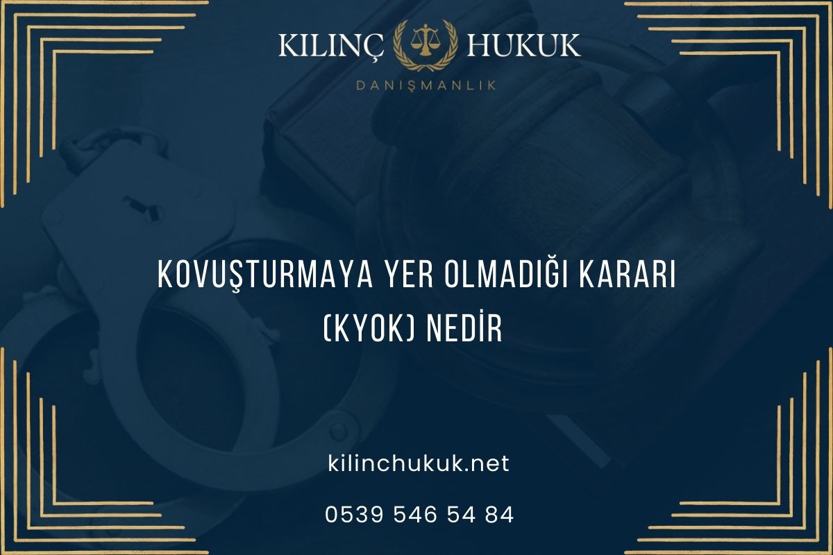 Kovuşturmaya Yer Olmadığı Kararı (KYOK) Nedir