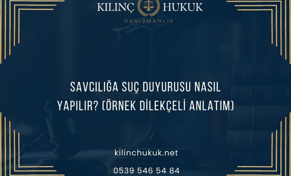 Savcılığa Suç Duyurusu Nasıl Yapılır? (Örnek Dilekçeli Anlatım)