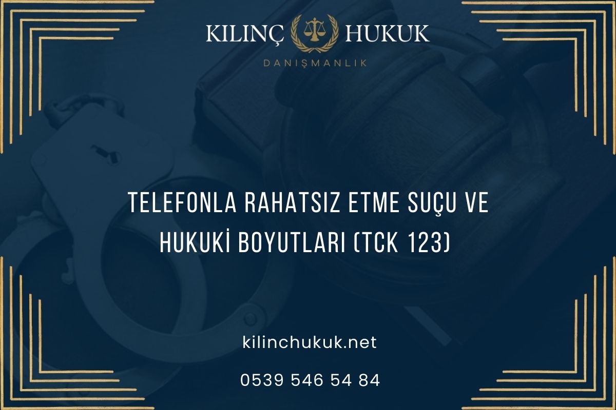 Telefonla Rahatsız Etme Suçu ve Hukuki Boyutları (TCK 123)