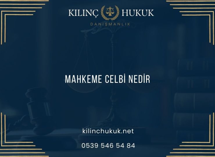 Mahkeme Celbi Nedir