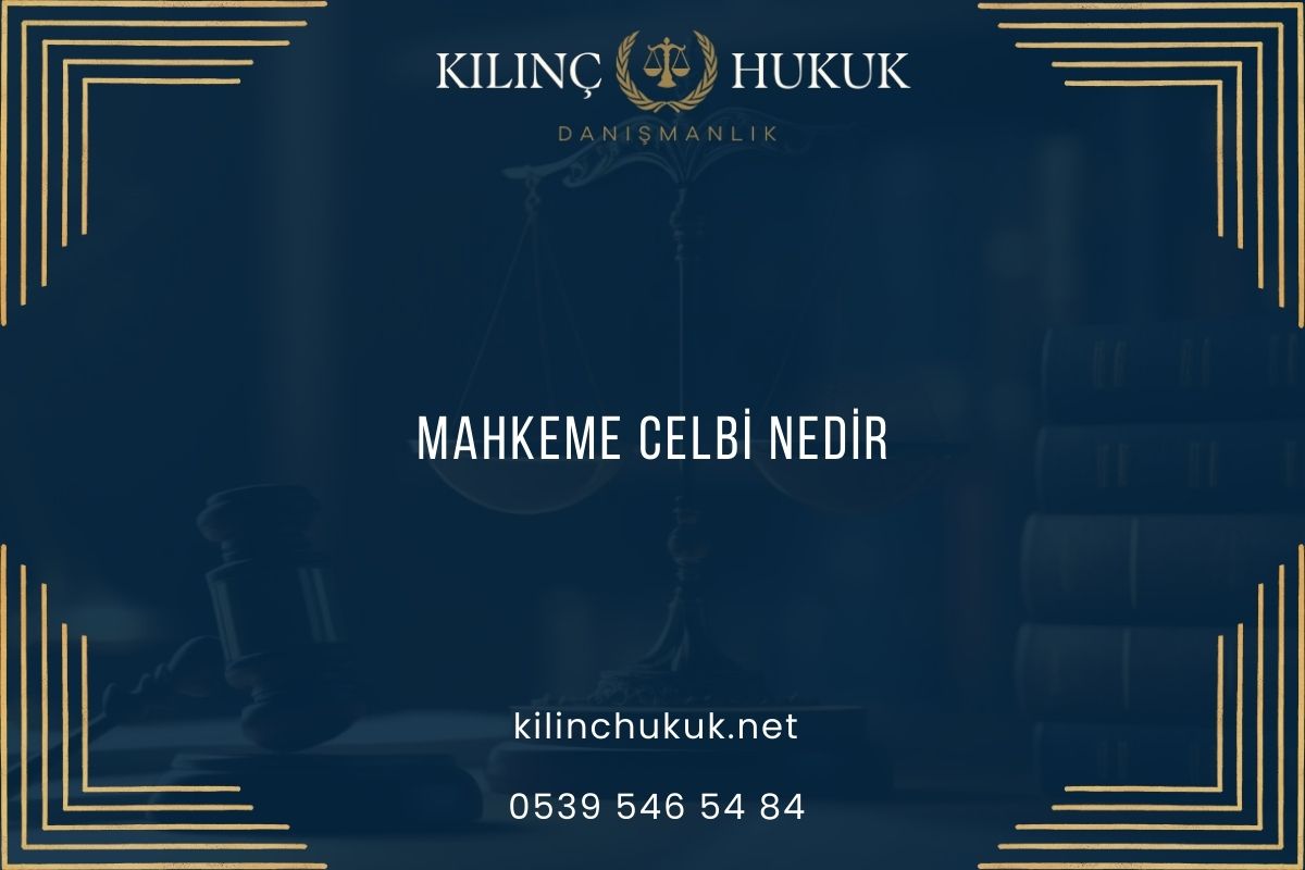 Mahkeme Celbi Nedir