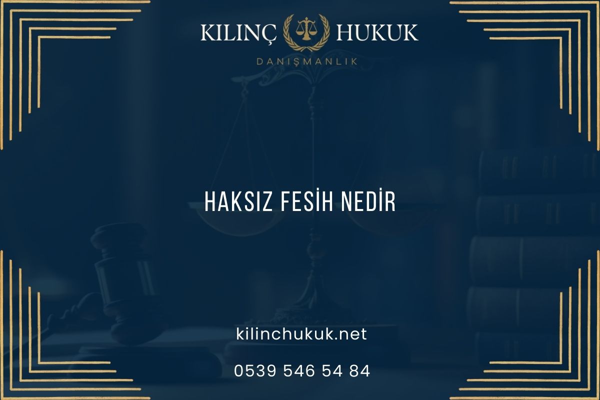 Haksız Fesih Nedir?