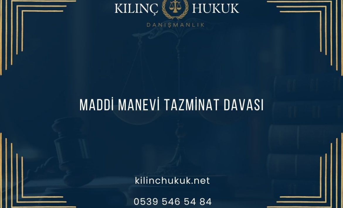Maddi Manevi Tazminat Davası