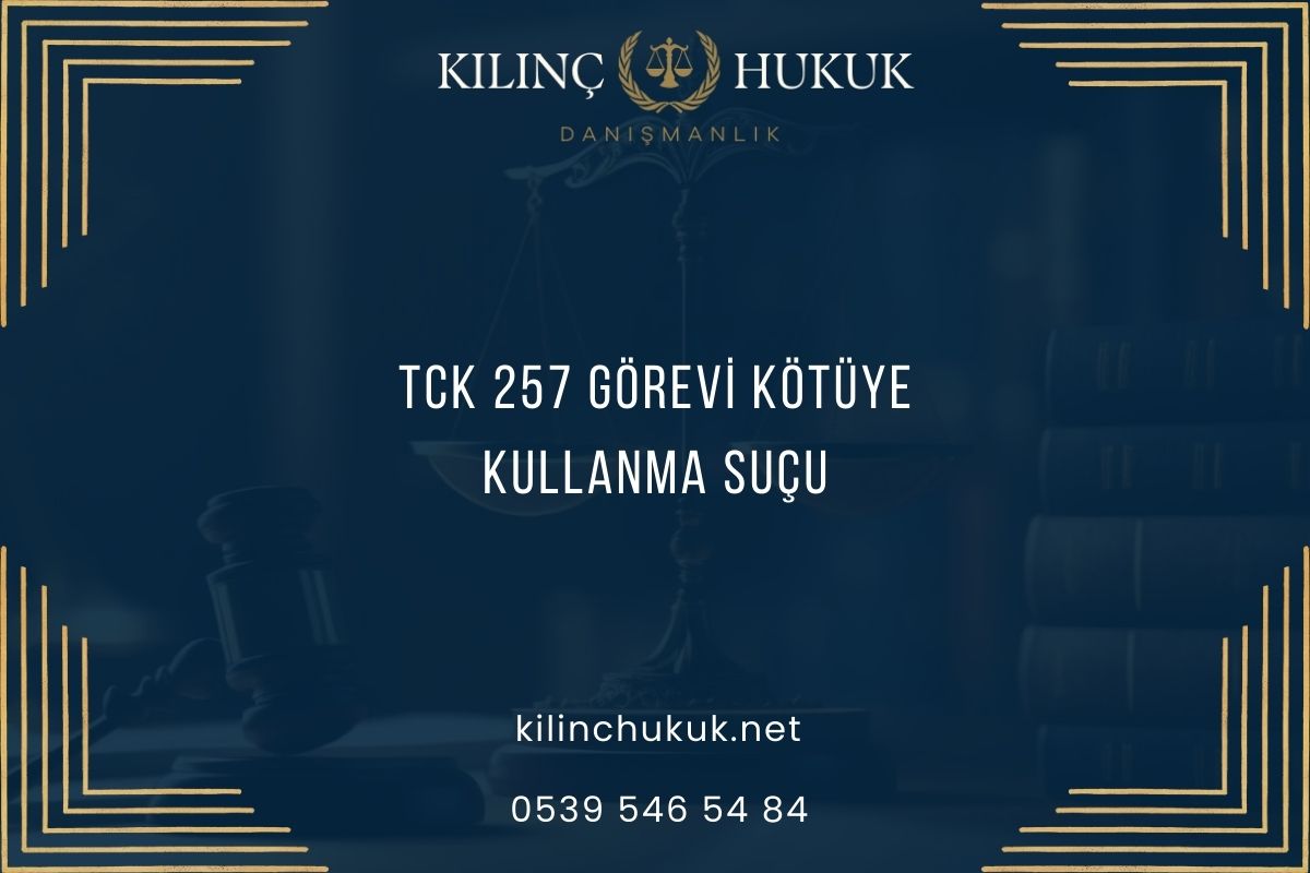 TCK 257 Görevi Kötüye Kullanma Suçu