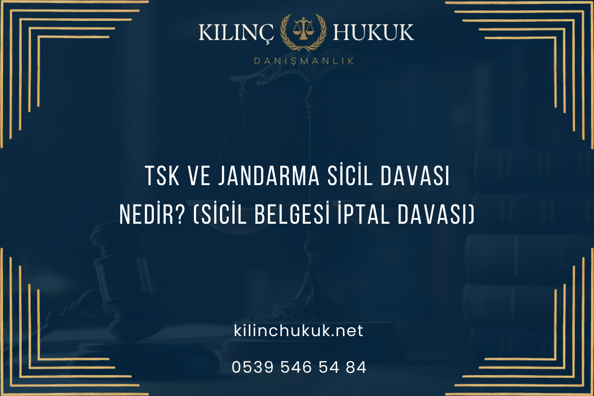 TSK ve Jandarma Sicil Davası Nedir? (Sicil Belgesi İptal Davası)