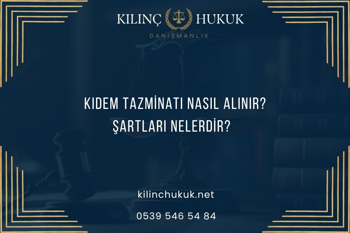 Kıdem Tazminatı Nasıl Alınır? Şartları Nelerdir?