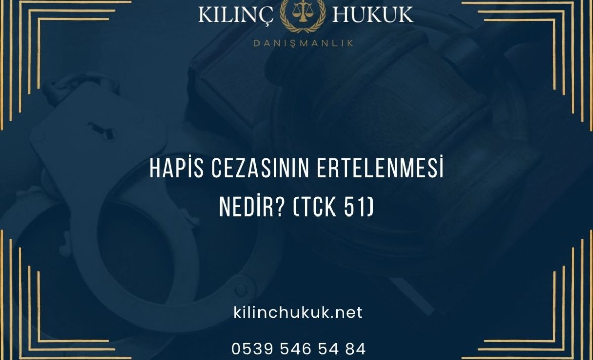 Hapis Cezasının Ertelenmesi Nedir? (TCK 51)
